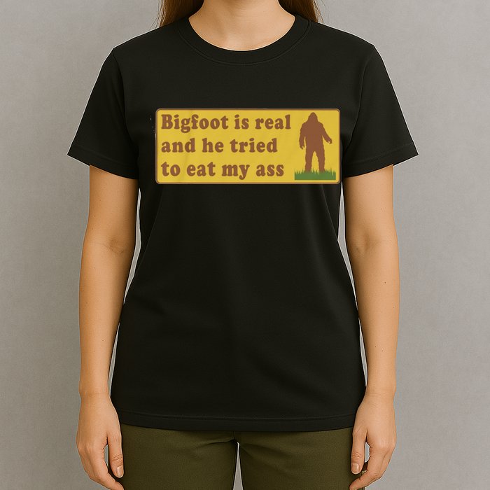 Bigfoot Is Real And He Tried To Eat My Ass Funny Oddly Specific Meme T-Shirt