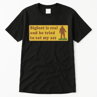 Bigfoot Is Real And He Tried To Eat My Ass Funny Oddly Specific Meme Tall T-Shirt