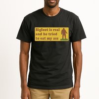 Bigfoot Is Real And He Tried To Eat My Ass Funny Oddly Specific Meme Tall T-Shirt