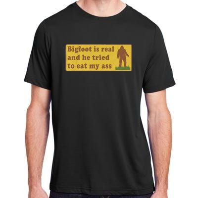 Bigfoot Is Real And He Tried To Eat My Ass Funny Oddly Specific Meme Adult ChromaSoft Performance T-Shirt