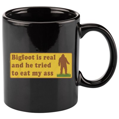 Bigfoot Is Real And He Tried To Eat My Ass Funny Oddly Specific Meme 11oz C Handle Ceramic Mug