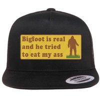 Bigfoot Is Real And He Tried To Eat My Ass Funny Oddly Specific Meme Flat Bill Trucker Hat
