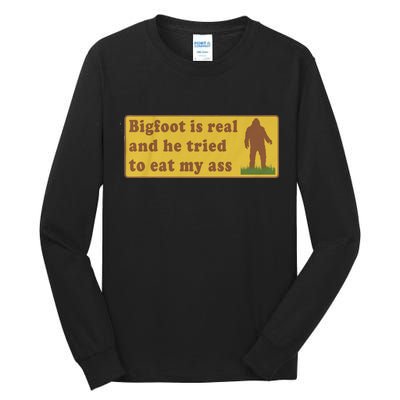 Bigfoot Is Real And He Tried To Eat My Ass Funny Oddly Specific Meme Tall Long Sleeve T-Shirt