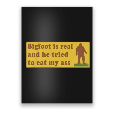 Bigfoot Is Real And He Tried To Eat My Ass Funny Oddly Specific Meme Poster