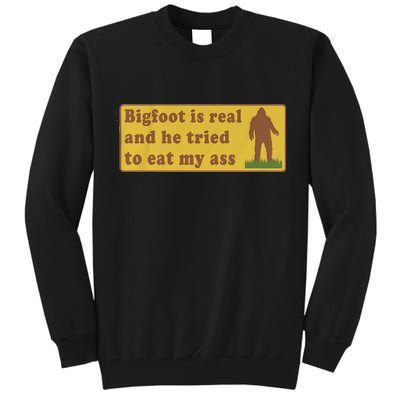 Bigfoot Is Real And He Tried To Eat My Ass Funny Oddly Specific Meme Tall Sweatshirt