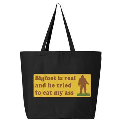 Bigfoot Is Real And He Tried To Eat My Ass Funny Oddly Specific Meme 25L Jumbo Tote