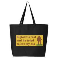 Bigfoot Is Real And He Tried To Eat My Ass Funny Oddly Specific Meme 25L Jumbo Tote