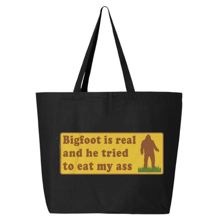 Bigfoot Is Real And He Tried To Eat My Ass Funny Oddly Specific Meme 25L Jumbo Tote
