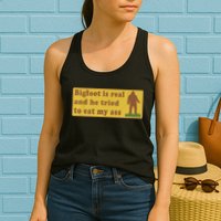Bigfoot Is Real And He Tried To Eat My Ass Funny Oddly Specific Meme Womens Tank Top