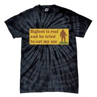 Bigfoot Is Real And He Tried To Eat My Ass Funny Oddly Specific Meme Tie-Dye T-Shirt