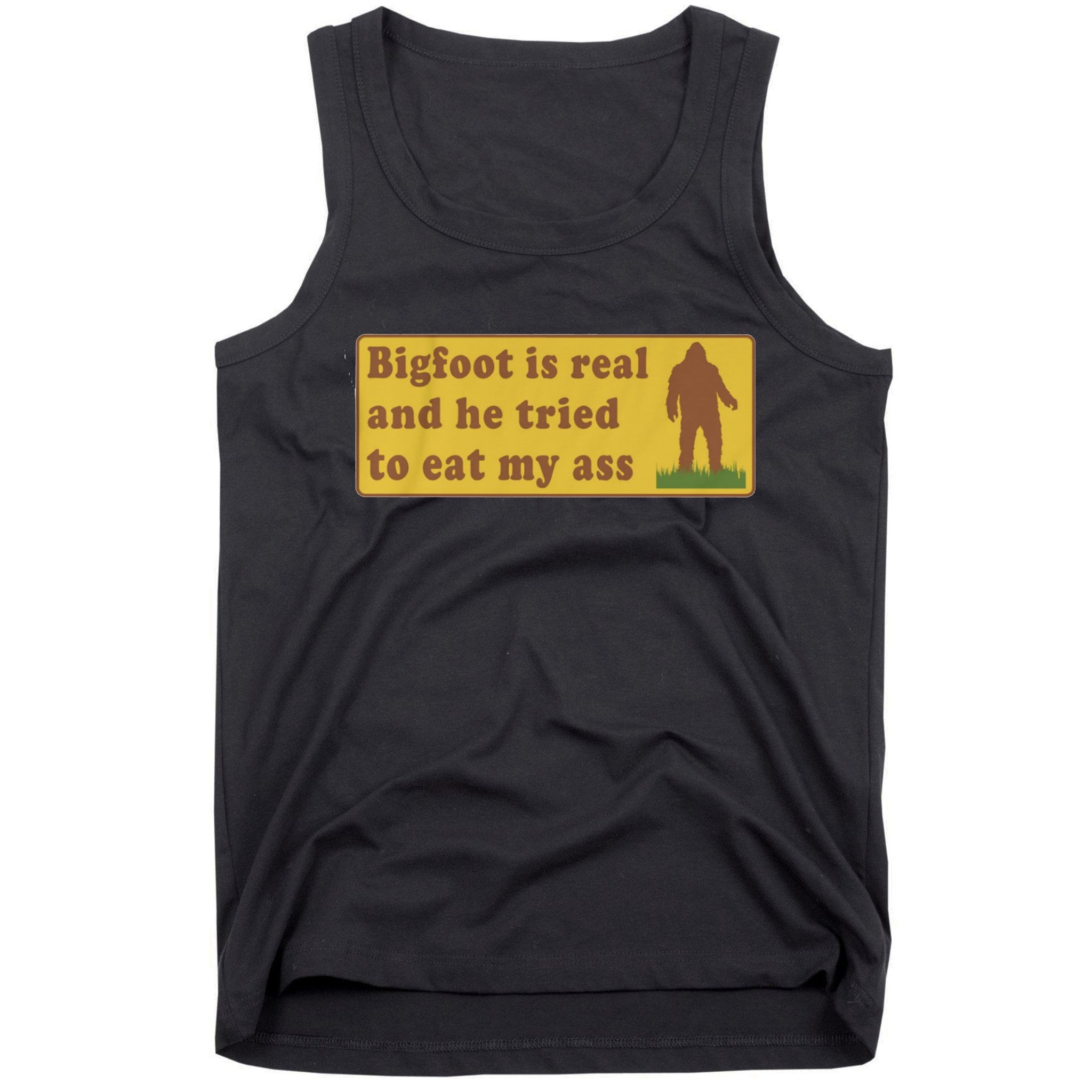 Bigfoot Is Real And He Tried To Eat My Ass Funny Oddly Specific Meme Tank Top