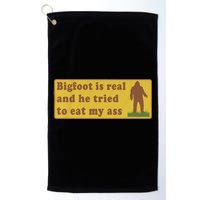 Bigfoot Is Real And He Tried To Eat My Ass Funny Oddly Specific Meme Golf Towel