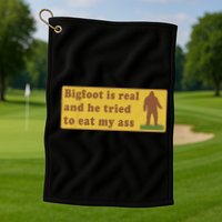 Bigfoot Is Real And He Tried To Eat My Ass Funny Oddly Specific Meme Golf Towel