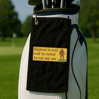 Bigfoot Is Real And He Tried To Eat My Ass Funny Oddly Specific Meme Golf Towel