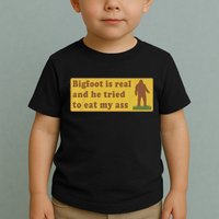 Bigfoot Is Real And He Tried To Eat My Ass Funny Oddly Specific Meme Toddler T-Shirt