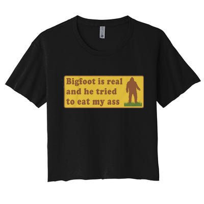 Bigfoot Is Real And He Tried To Eat My Ass Funny Oddly Specific Meme Crop Top