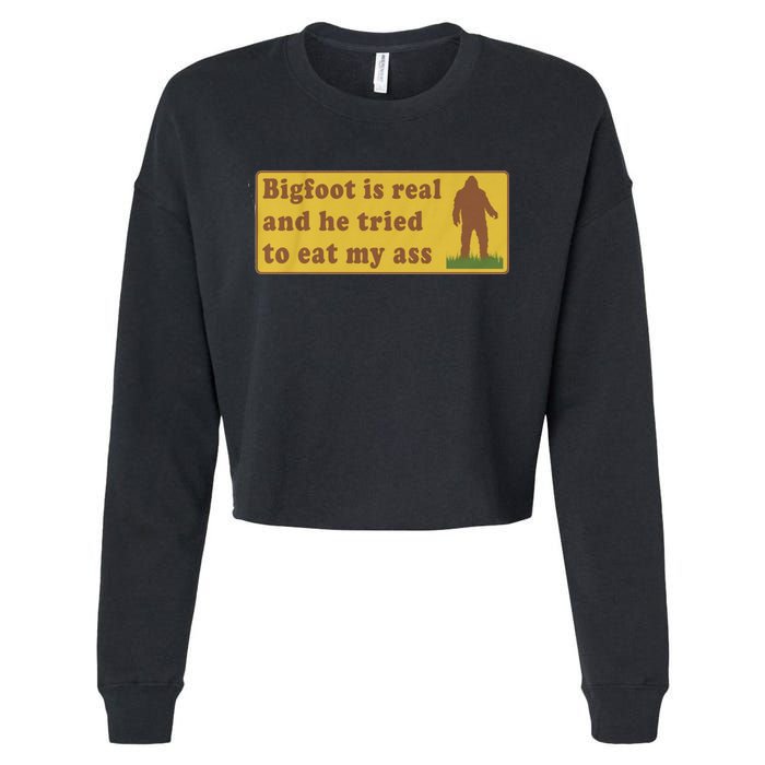 Bigfoot Is Real And He Tried To Eat My Ass Funny Oddly Specific Meme Cropped Pullover Crew