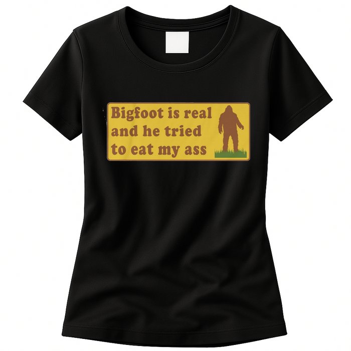Bigfoot Is Real And He Tried To Eat My Ass Funny Oddly Specific Meme Womens T-Shirt