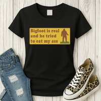 Bigfoot Is Real And He Tried To Eat My Ass Funny Oddly Specific Meme Womens T-Shirt