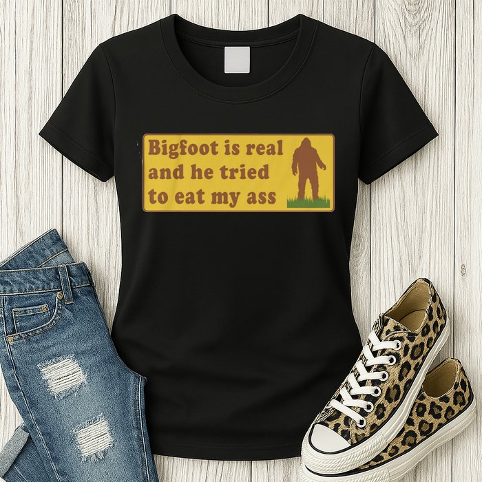 Bigfoot Is Real And He Tried To Eat My Ass Funny Oddly Specific Meme Womens T-Shirt