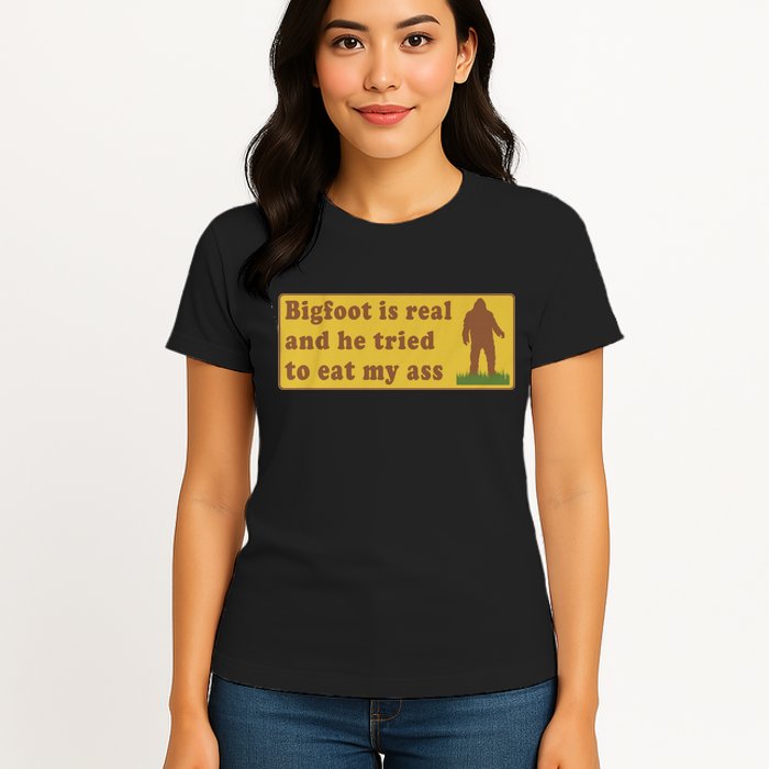 Bigfoot Is Real And He Tried To Eat My Ass Funny Oddly Specific Meme Womens T-Shirt
