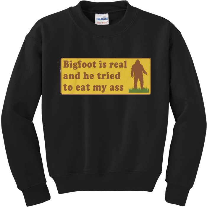 Bigfoot Is Real And He Tried To Eat My Ass Funny Oddly Specific Meme Kids Sweatshirt