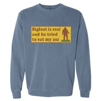 Bigfoot Is Real And He Tried To Eat My Ass Funny Oddly Specific Meme Garment-Dyed Sweatshirt