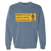 Bigfoot Is Real And He Tried To Eat My Ass Funny Oddly Specific Meme Garment-Dyed Sweatshirt