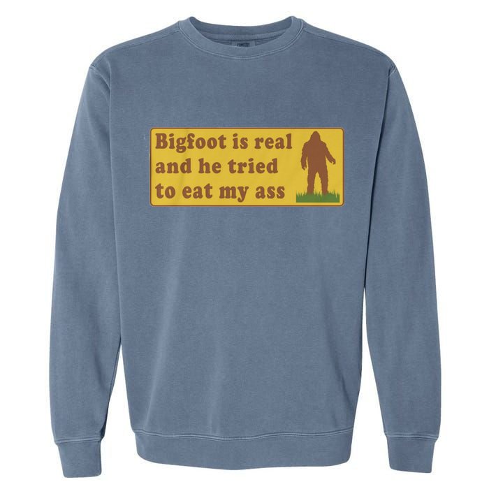 Bigfoot Is Real And He Tried To Eat My Ass Funny Oddly Specific Meme Garment-Dyed Sweatshirt