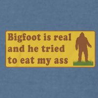 Bigfoot Is Real And He Tried To Eat My Ass Funny Oddly Specific Meme Garment-Dyed Sweatshirt