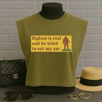 Bigfoot Is Real And He Tried To Eat My Ass Funny Oddly Specific Meme Garment-Dyed Women's Muscle Tee
