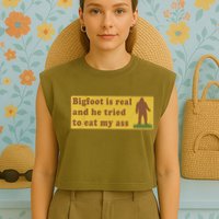 Bigfoot Is Real And He Tried To Eat My Ass Funny Oddly Specific Meme Garment-Dyed Women's Muscle Tee