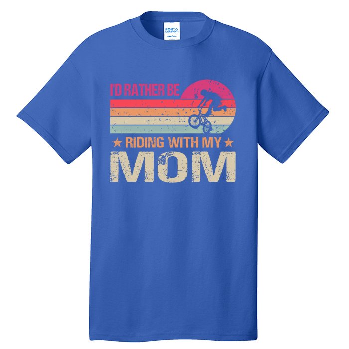 Bmx I’d Rather Be Riding With My Mom Vintage Great Gift Tall T-Shirt