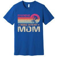 Bmx I’d Rather Be Riding With My Mom Vintage Great Gift Premium T-Shirt