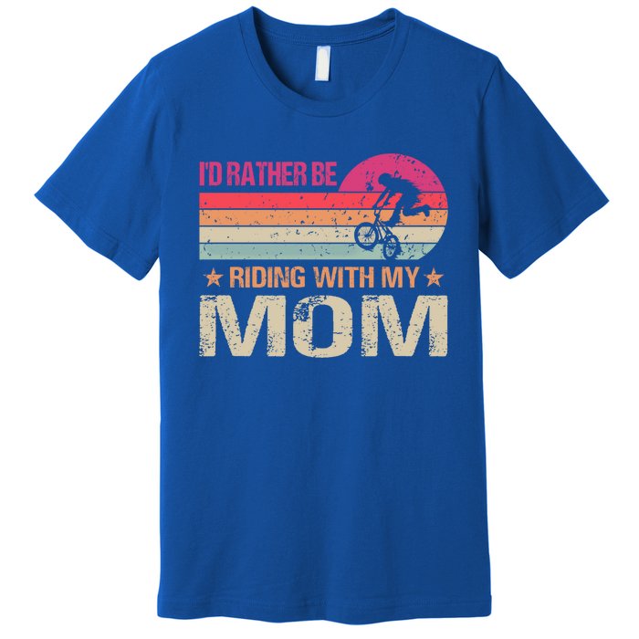 Bmx I’d Rather Be Riding With My Mom Vintage Great Gift Premium T-Shirt