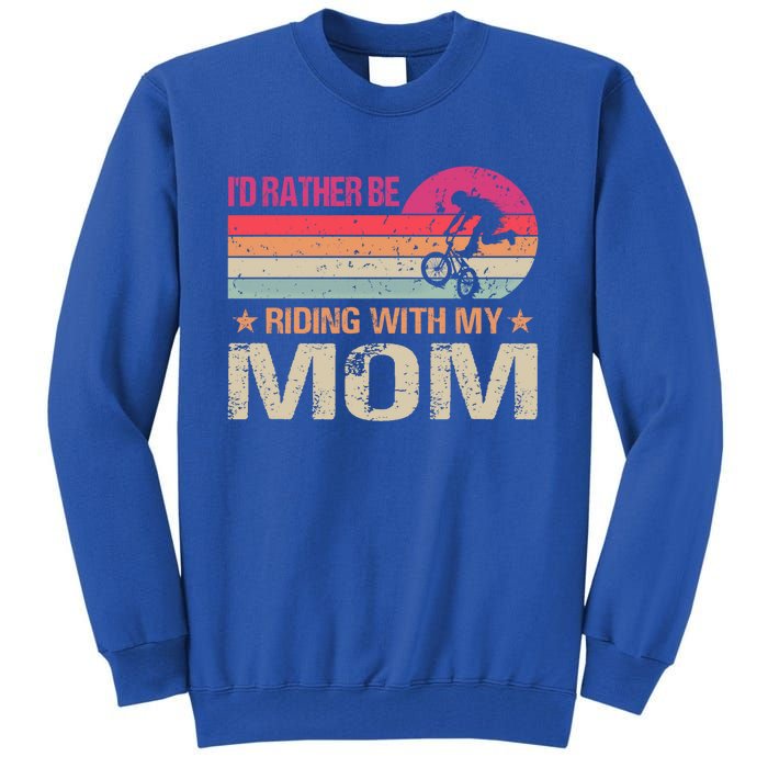 Bmx I’d Rather Be Riding With My Mom Vintage Great Gift Tall Sweatshirt