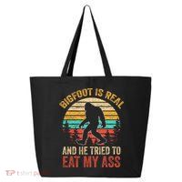 Bigfoot Is Real And He Tried To Eat My Ass  25L Jumbo Tote