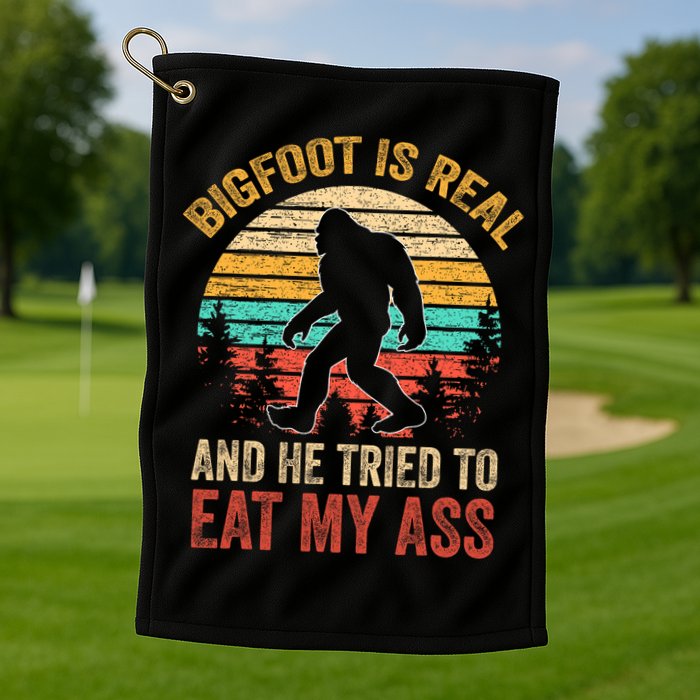 Bigfoot Is Real And He Tried To Eat My Ass  Golf Towel