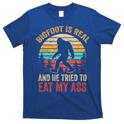 Bigfoot Is Real And He Tried To Eat My Ass  T-Shirt