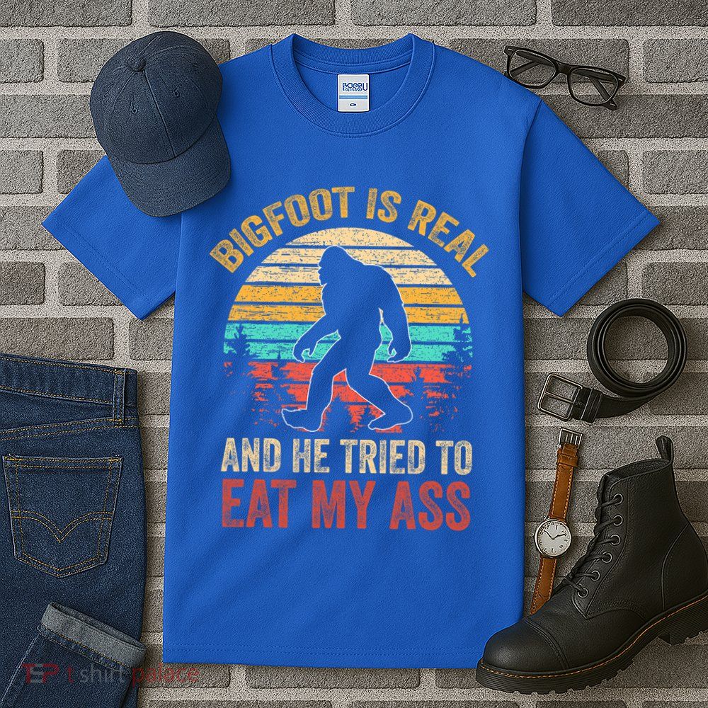 Bigfoot Is Real And He Tried To Eat My Ass  Tall T-Shirt