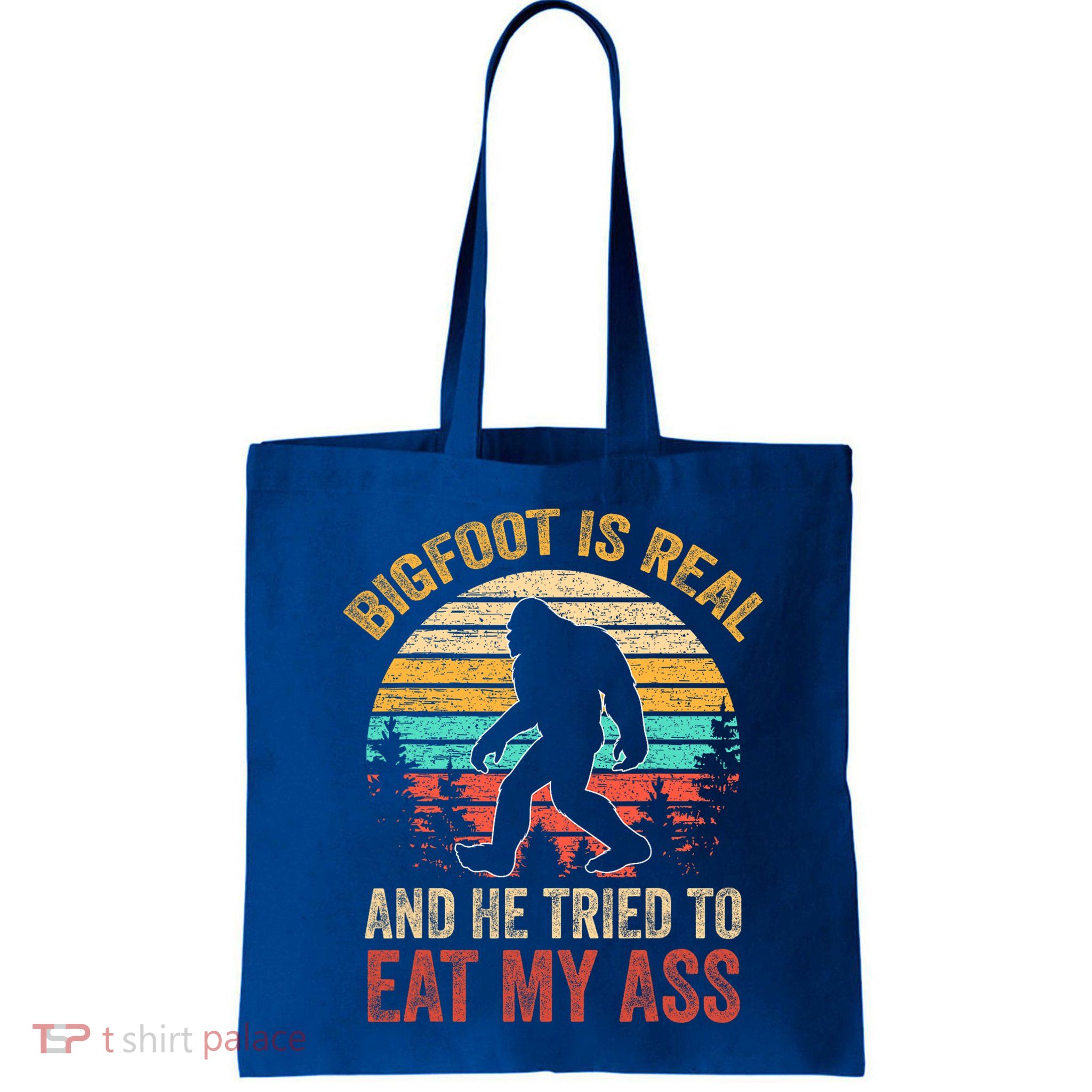 Bigfoot Is Real And He Tried To Eat My Ass  Bag