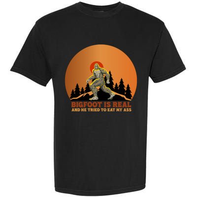 Bigfoot Is Real And He Tried To Eat My Ass Funny Sasquatch Garment-Dyed Heavyweight T-Shirt