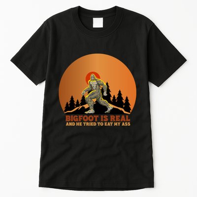 Bigfoot Is Real And He Tried To Eat My Ass Funny Sasquatch Tall T-Shirt