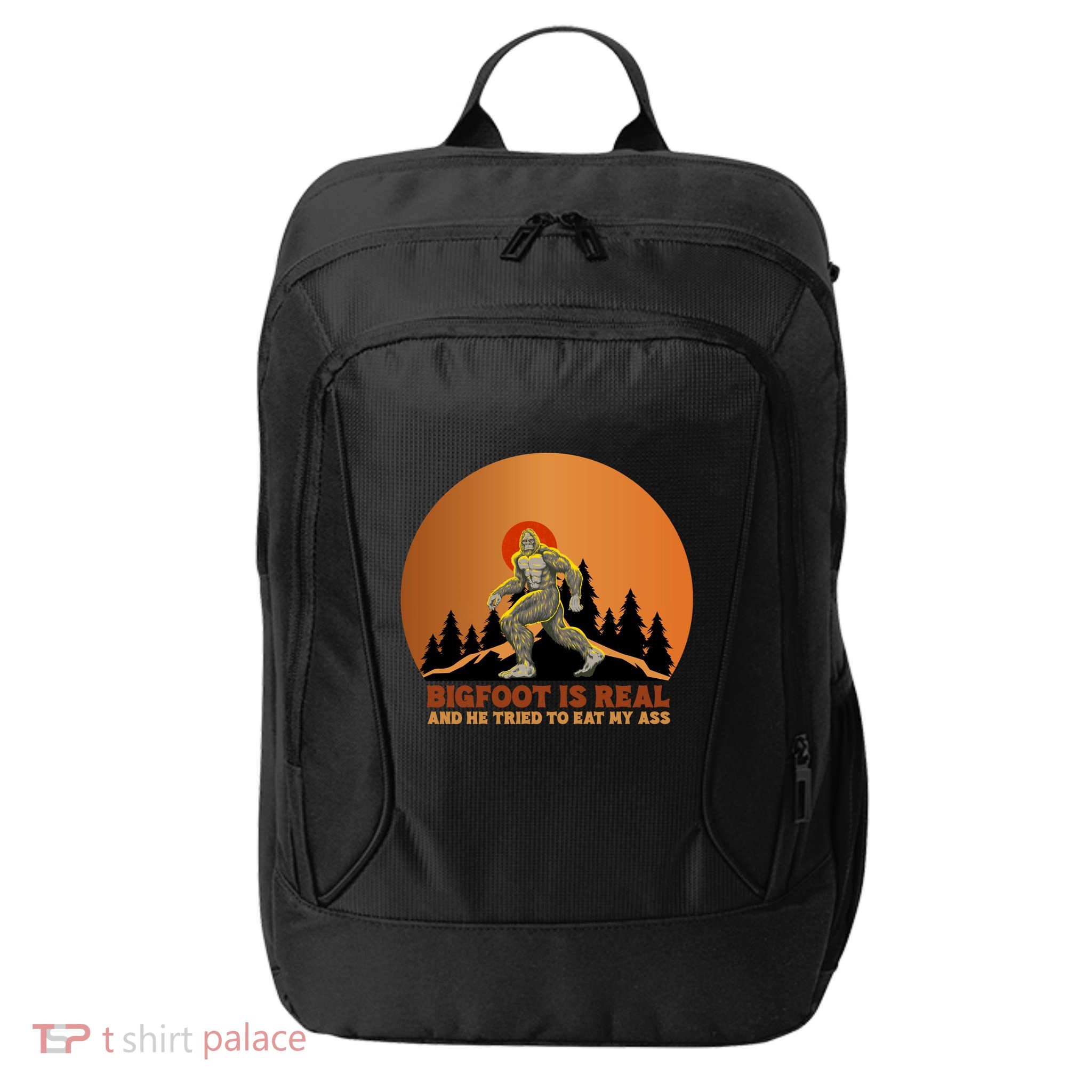 Bigfoot Is Real And He Tried To Eat My Ass Funny Sasquatch City Backpack