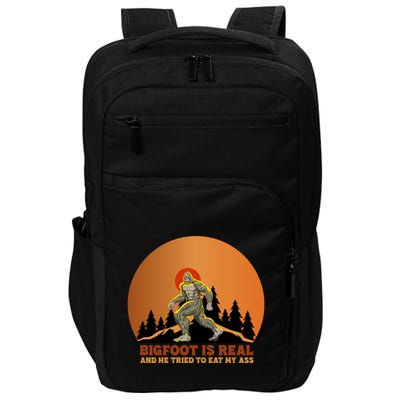 Bigfoot Is Real And He Tried To Eat My Ass Funny Sasquatch Impact Tech Backpack