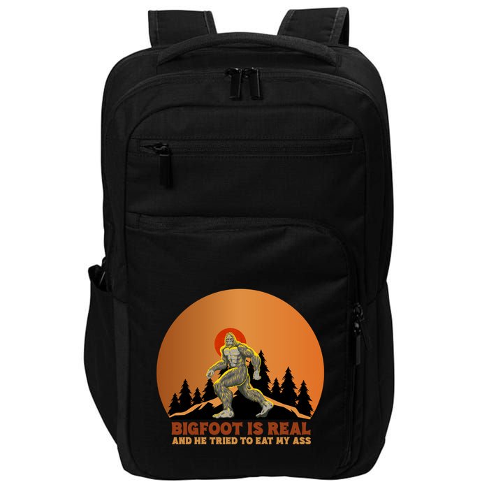 Bigfoot Is Real And He Tried To Eat My Ass Funny Sasquatch Impact Tech Backpack