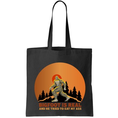 Bigfoot Is Real And He Tried To Eat My Ass Funny Sasquatch Bag