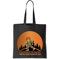 Bigfoot Is Real And He Tried To Eat My Ass Funny Sasquatch Bag