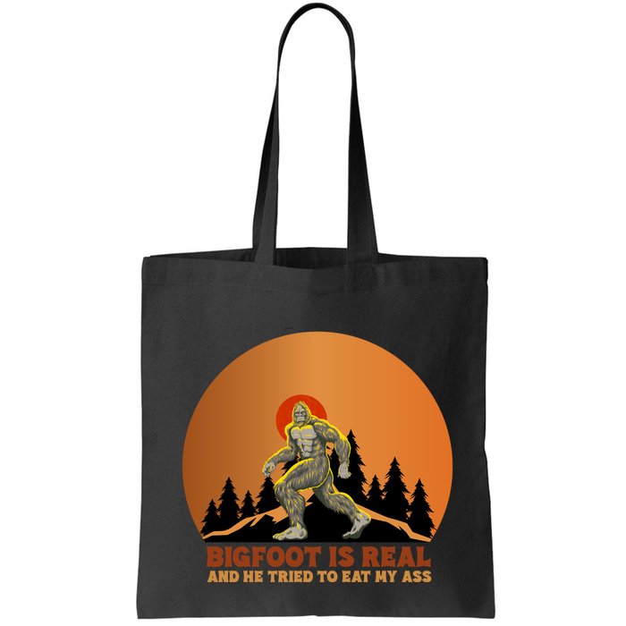 Bigfoot Is Real And He Tried To Eat My Ass Funny Sasquatch Bag