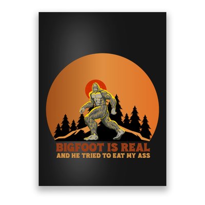 Bigfoot Is Real And He Tried To Eat My Ass Funny Sasquatch Poster